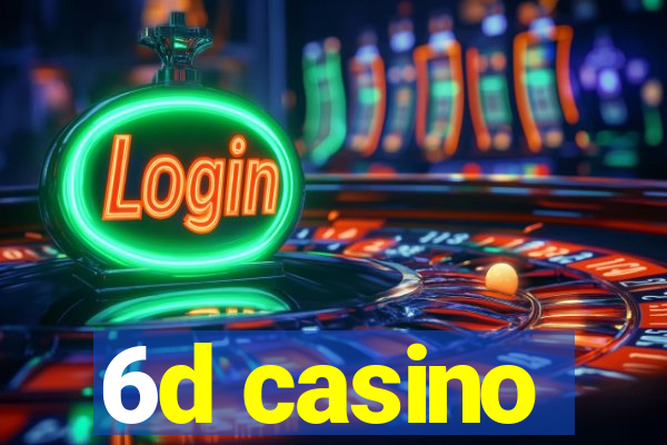 6d casino